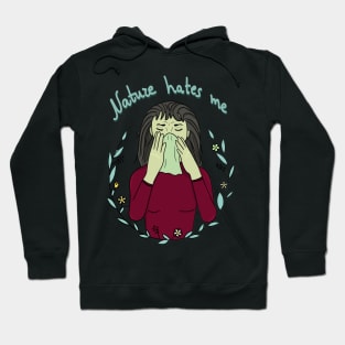 Nature hates me Hoodie